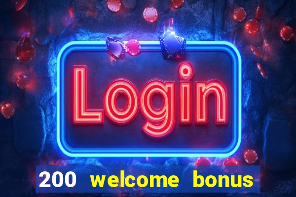 200 welcome bonus online casino