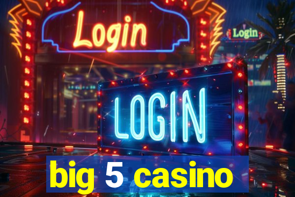 big 5 casino