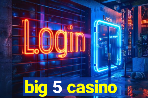 big 5 casino