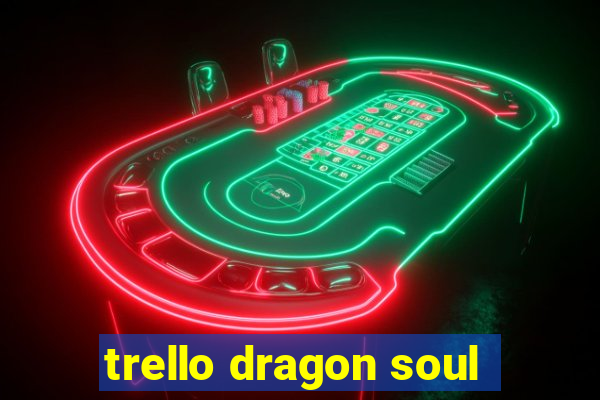 trello dragon soul