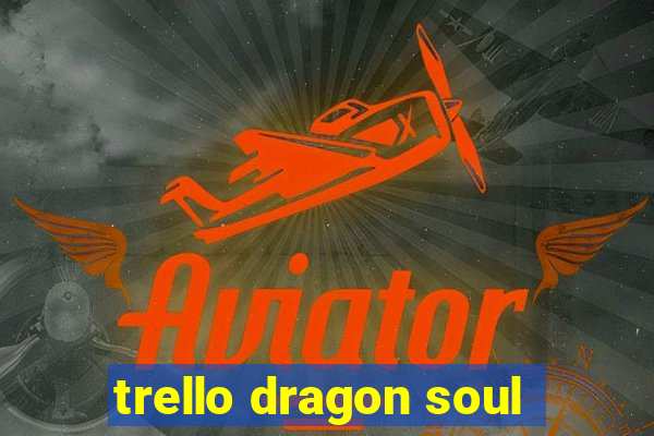 trello dragon soul