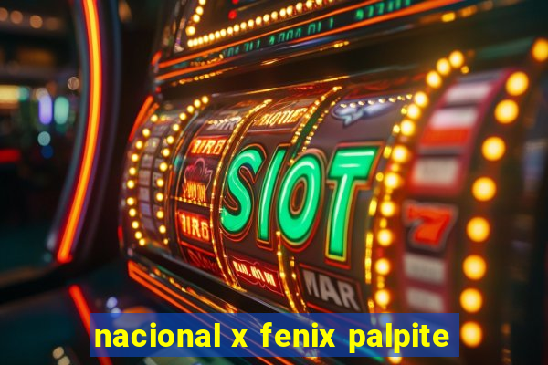 nacional x fenix palpite