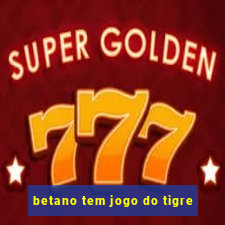 betano tem jogo do tigre