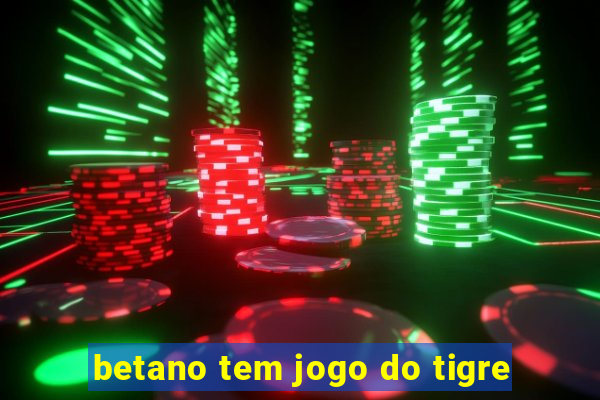 betano tem jogo do tigre