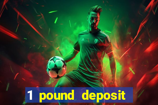 1 pound deposit bonus casino