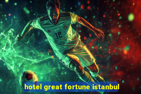 hotel great fortune istanbul