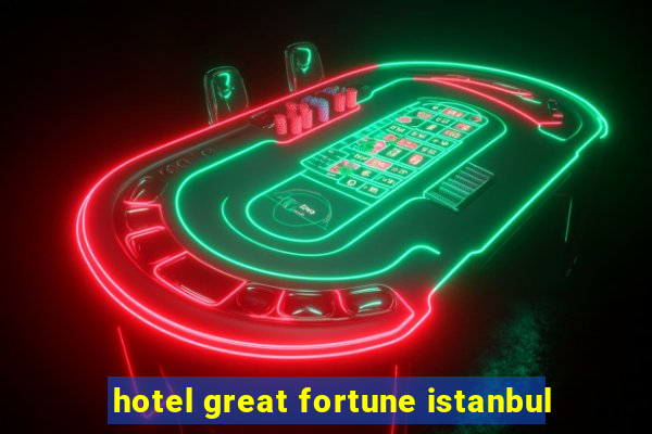 hotel great fortune istanbul