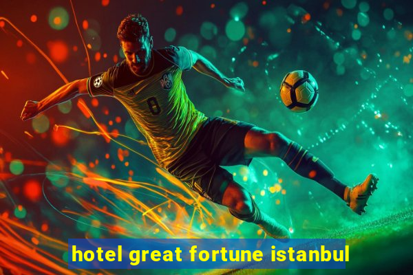 hotel great fortune istanbul