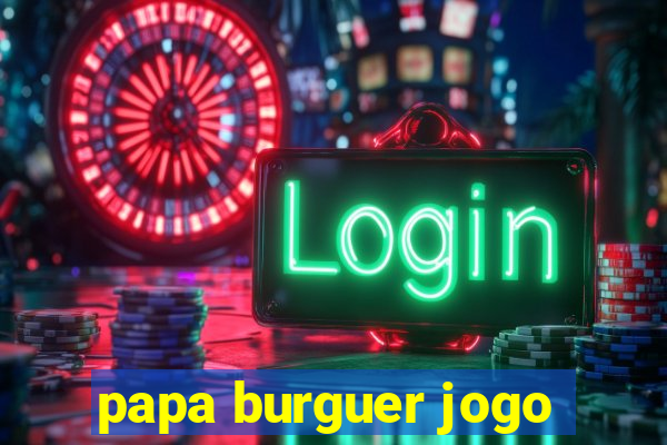 papa burguer jogo