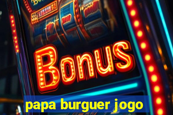 papa burguer jogo