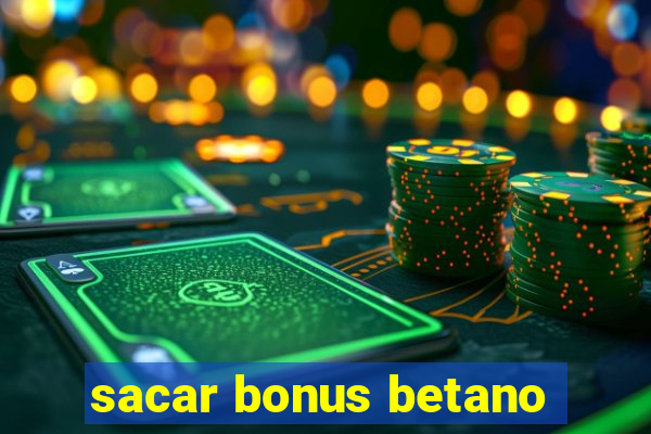 sacar bonus betano