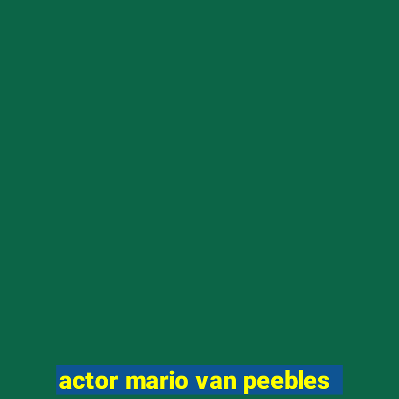 actor mario van peebles