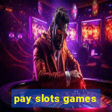 pay slots games