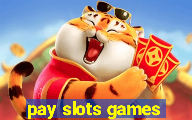 pay slots games