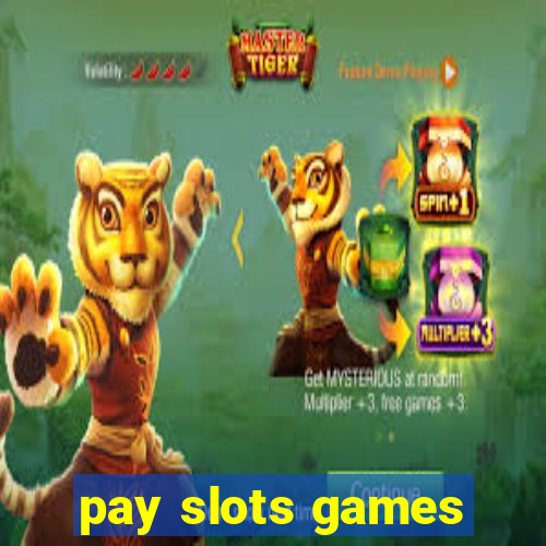 pay slots games