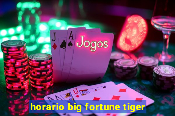 horario big fortune tiger