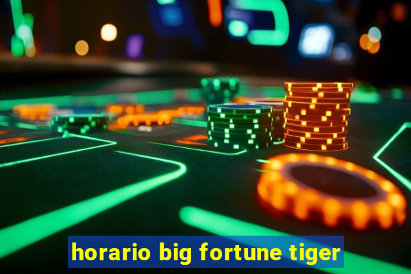 horario big fortune tiger