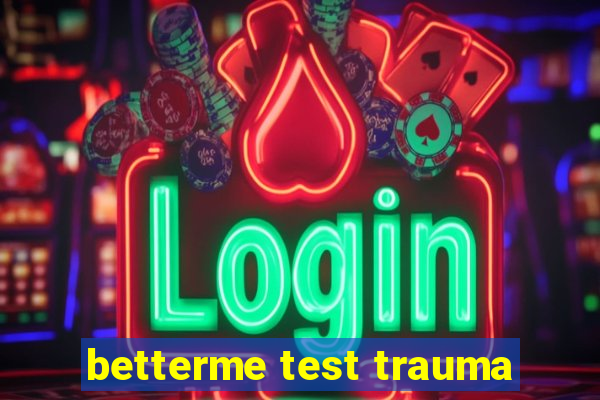 betterme test trauma