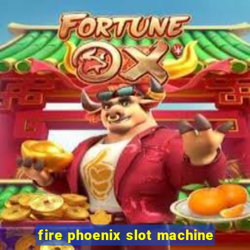 fire phoenix slot machine