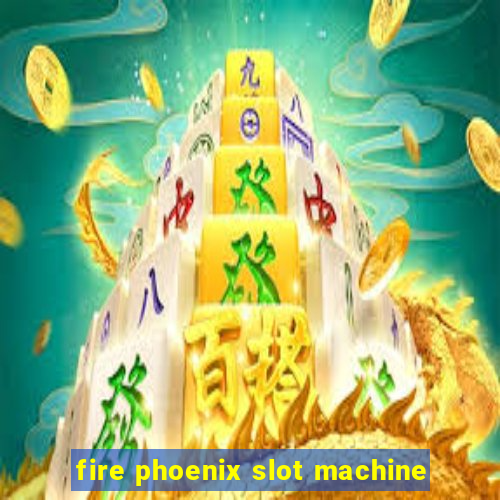 fire phoenix slot machine