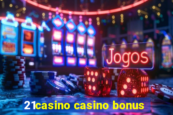 21casino casino bonus