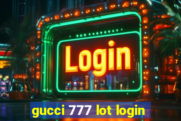 gucci 777 lot login