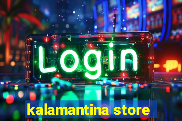 kalamantina store