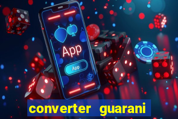 converter guarani em reais