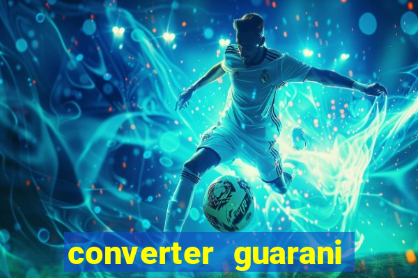 converter guarani em reais