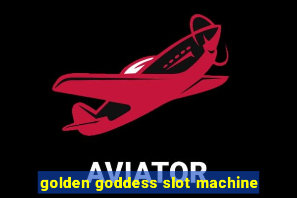 golden goddess slot machine