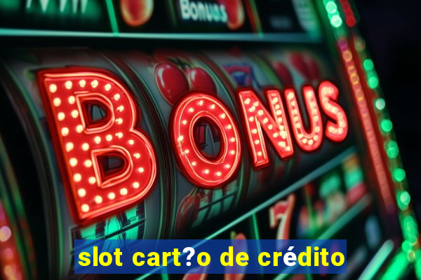 slot cart?o de crédito