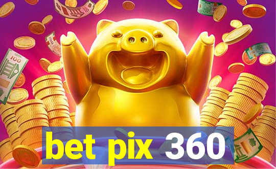 bet pix 360