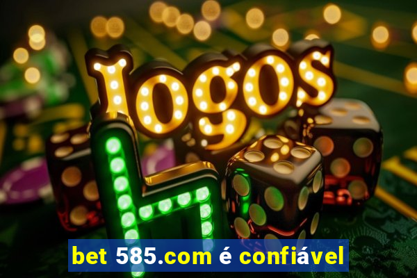 bet 585.com é confiável