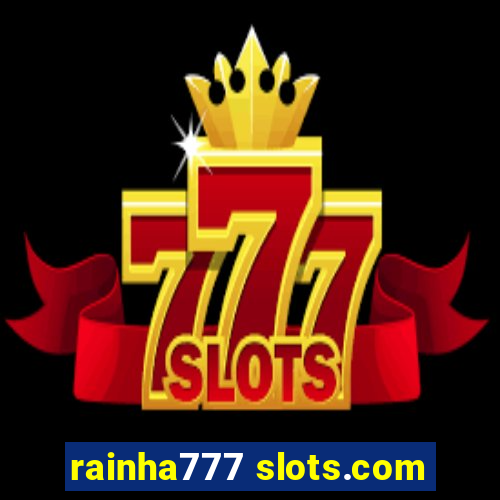 rainha777 slots.com