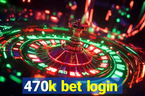 470k bet login