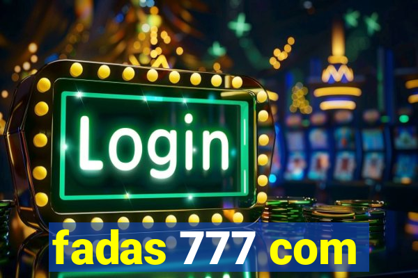 fadas 777 com