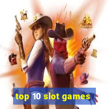 top 10 slot games