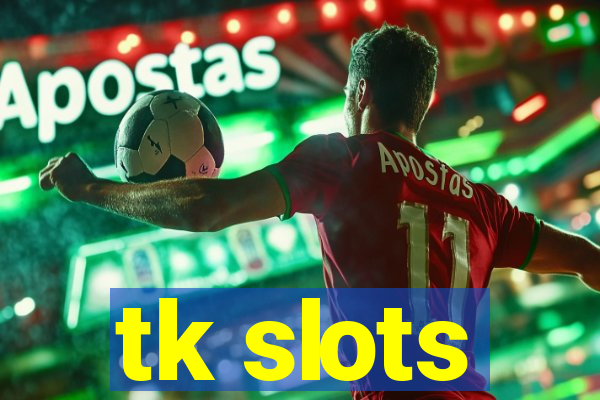 tk slots