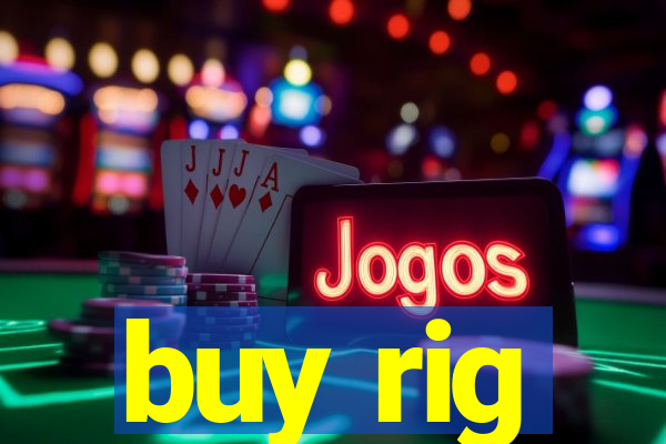 buy rig