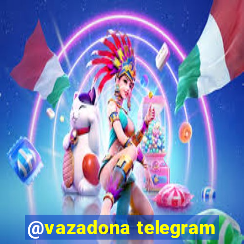 @vazadona telegram