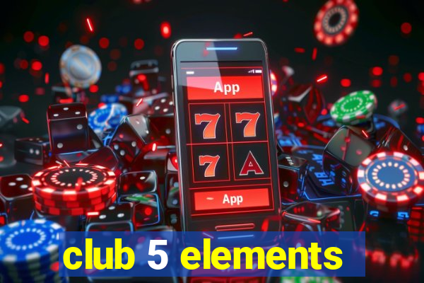 club 5 elements