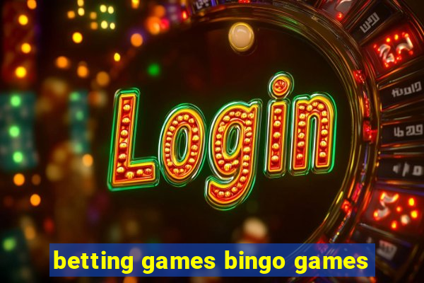 betting games bingo games