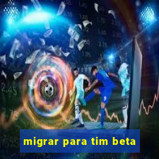 migrar para tim beta