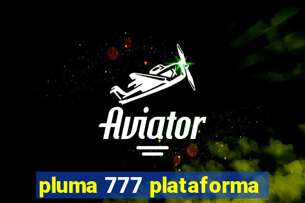 pluma 777 plataforma