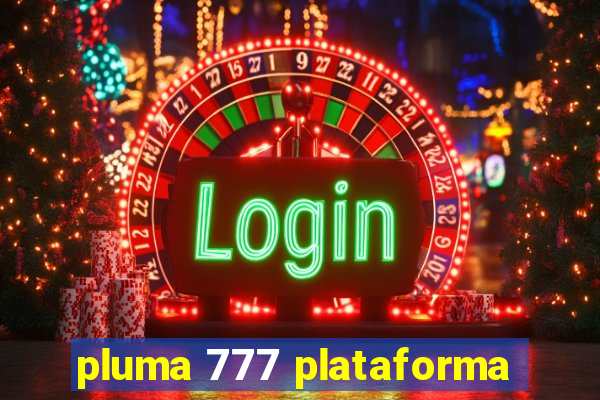 pluma 777 plataforma