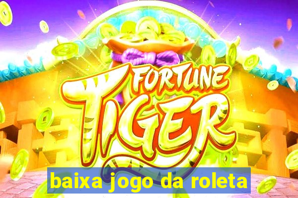 baixa jogo da roleta