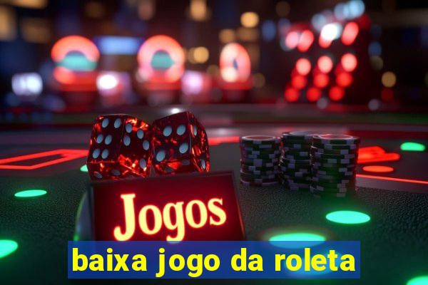 baixa jogo da roleta