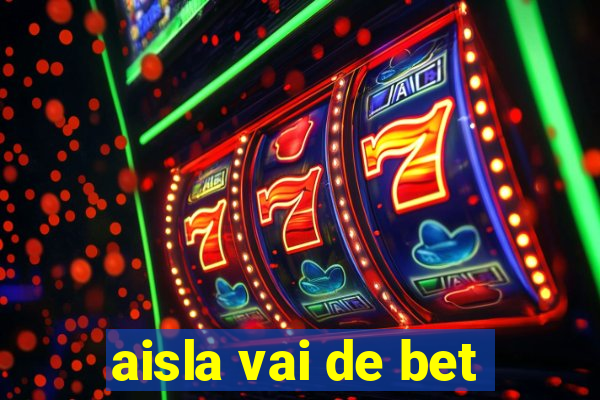 aisla vai de bet