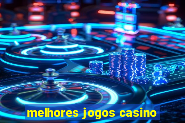 melhores jogos casino