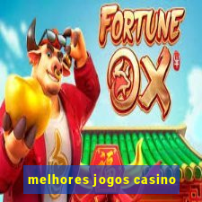 melhores jogos casino